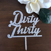 Dirty Thirty Birthday Acrylic Cake Topper